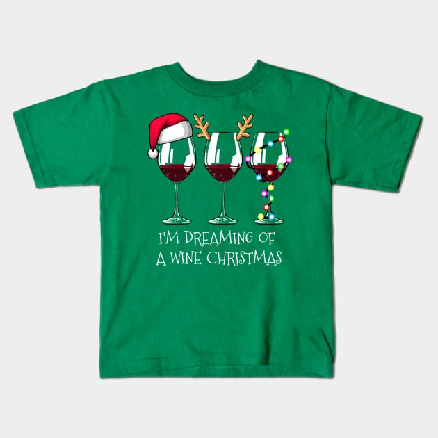 I'm Dreaming of a Wine Christmas Shirt Funny Wine Christmas Tshirt Wine Glass Holiday Gift Funny Christmas Holiday Party Tee Kids T-Shirt by NickDezArts